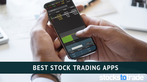 Best Stock Trading Apps for 2018 & 2019
