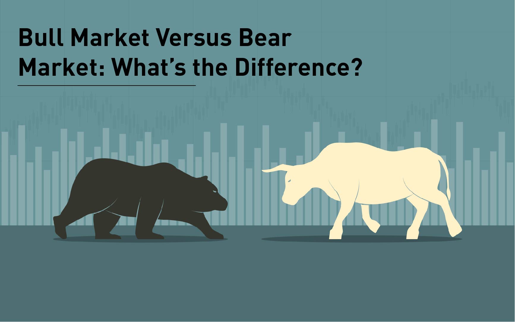 Bull Market Versus Bear Market: What’s the Difference?