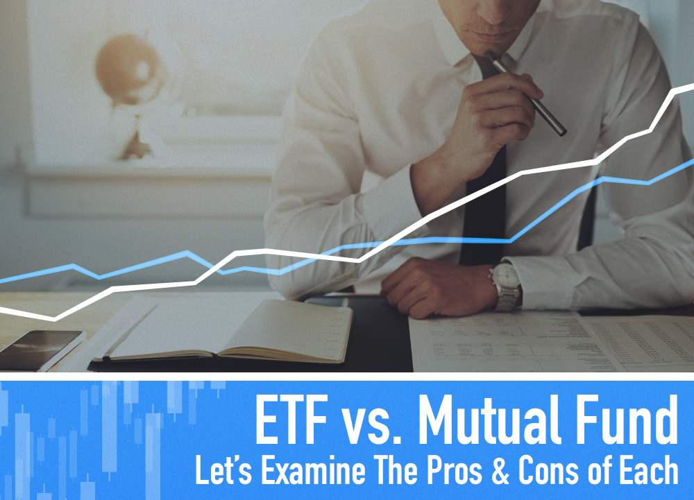 ETF vs. Mutual Fund: Let's Examine The Pros & Cons of Each