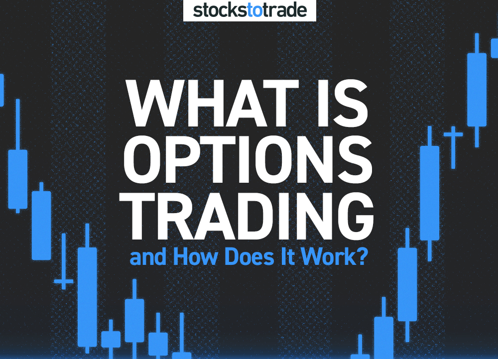 What Is Options Trading & How Does It Work? - StocksToTrade